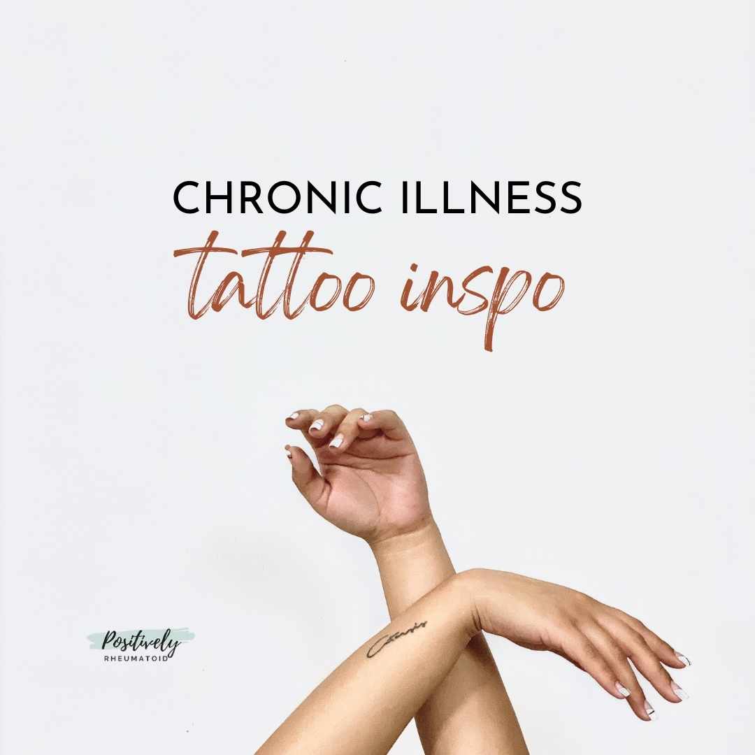 Chronic Illness Tattoo Inspiration - Positively Rheumatoid