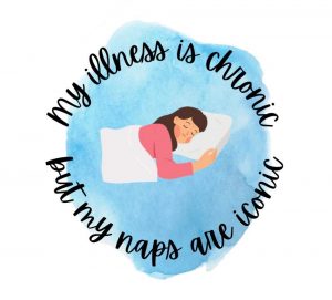 My illness is chronic but my naps are iconic